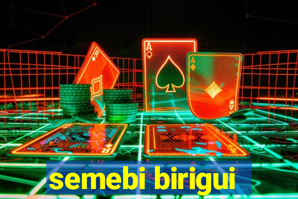 semebi birigui